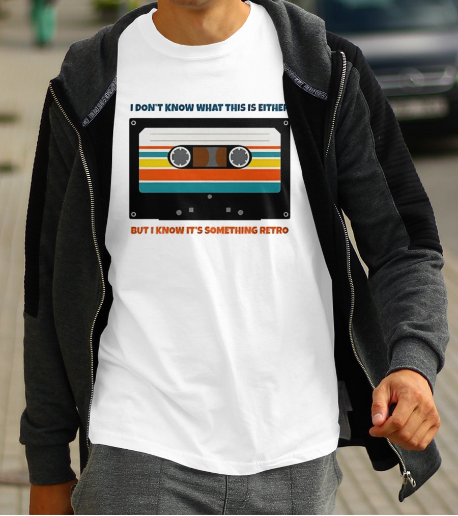 I Don't Know What This Is Either But I Know It's Something Retro Cassette Tape T-Shirt