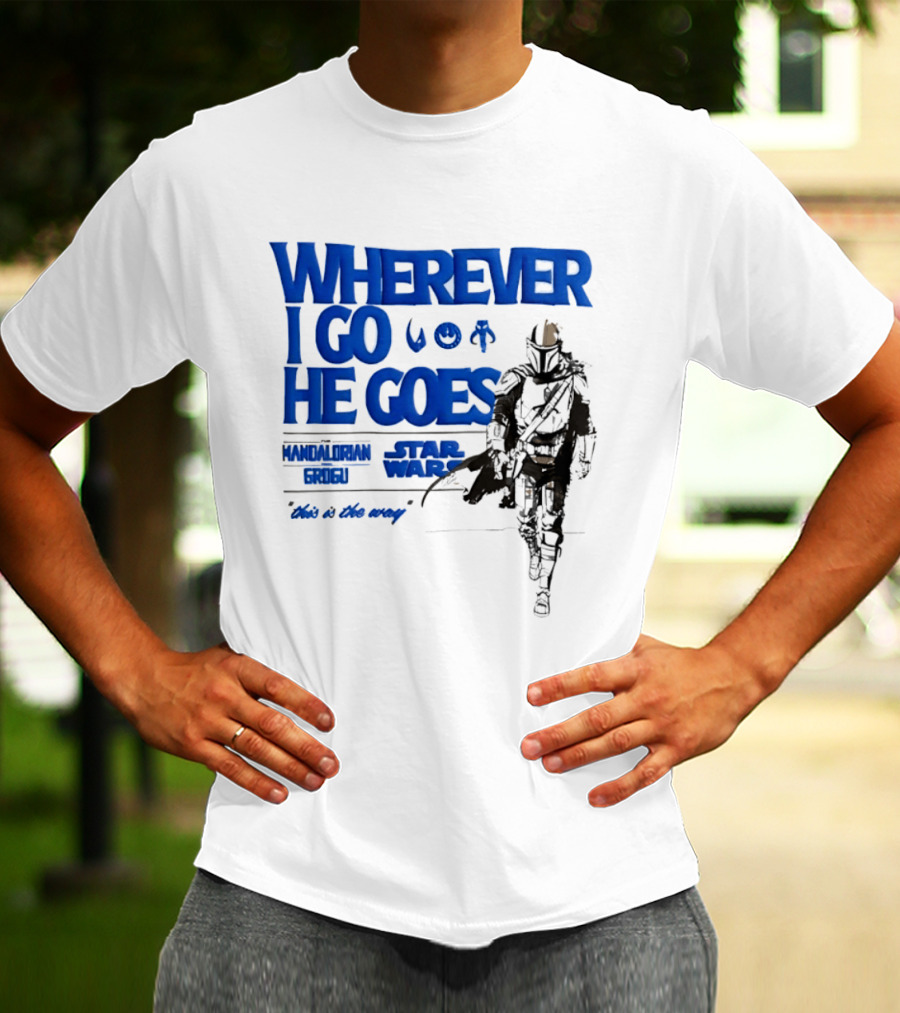 Wherever I Go He Goes This Is The Way Mandalorian Grogu Star Wars T-Shirt