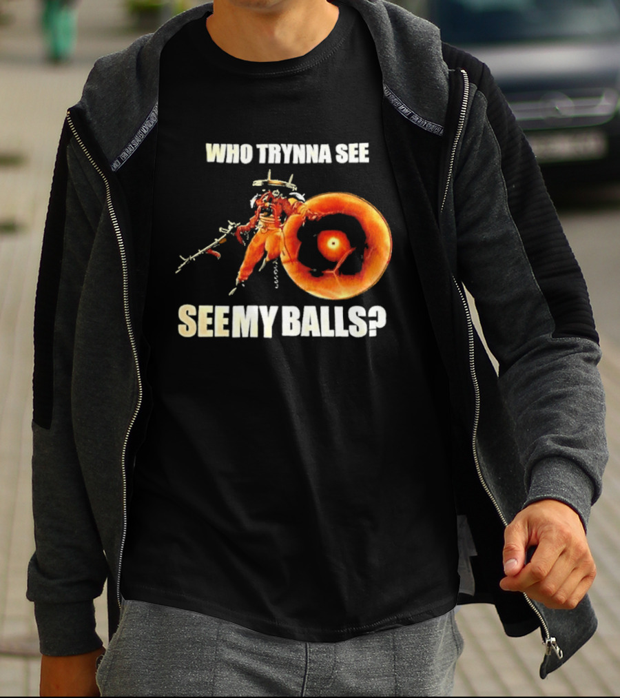 Seven Deadlock Who Tryna See My Balls Fantasy Warrior And Fiery Ring T-Shirt