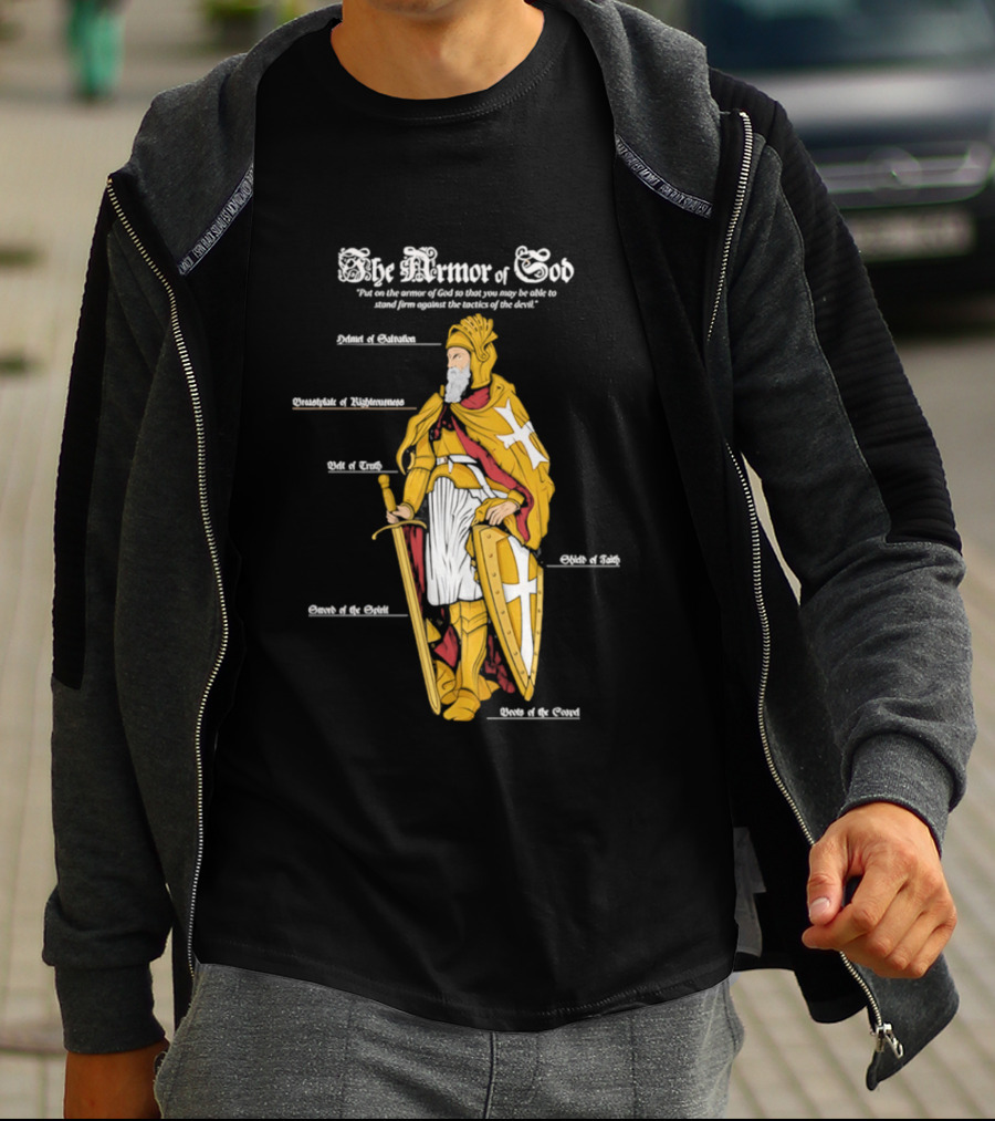 The Armor Of God Belt Of Truth Breastplate Of Righteousness Shield Of Faith Helmet Of Salvation Sword Of The Spirit T-Shirt