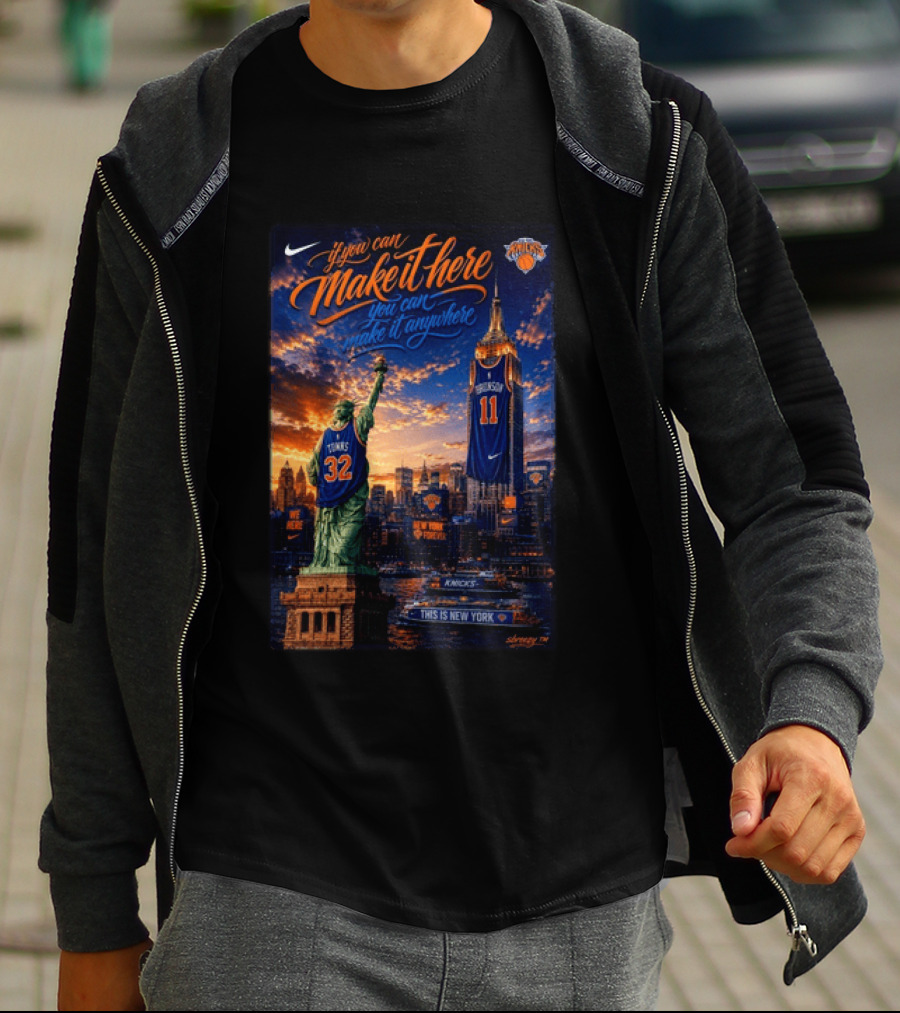 New York Knicks Make It Here You Can Make It Anywhere Knicks Forever T-Shirt