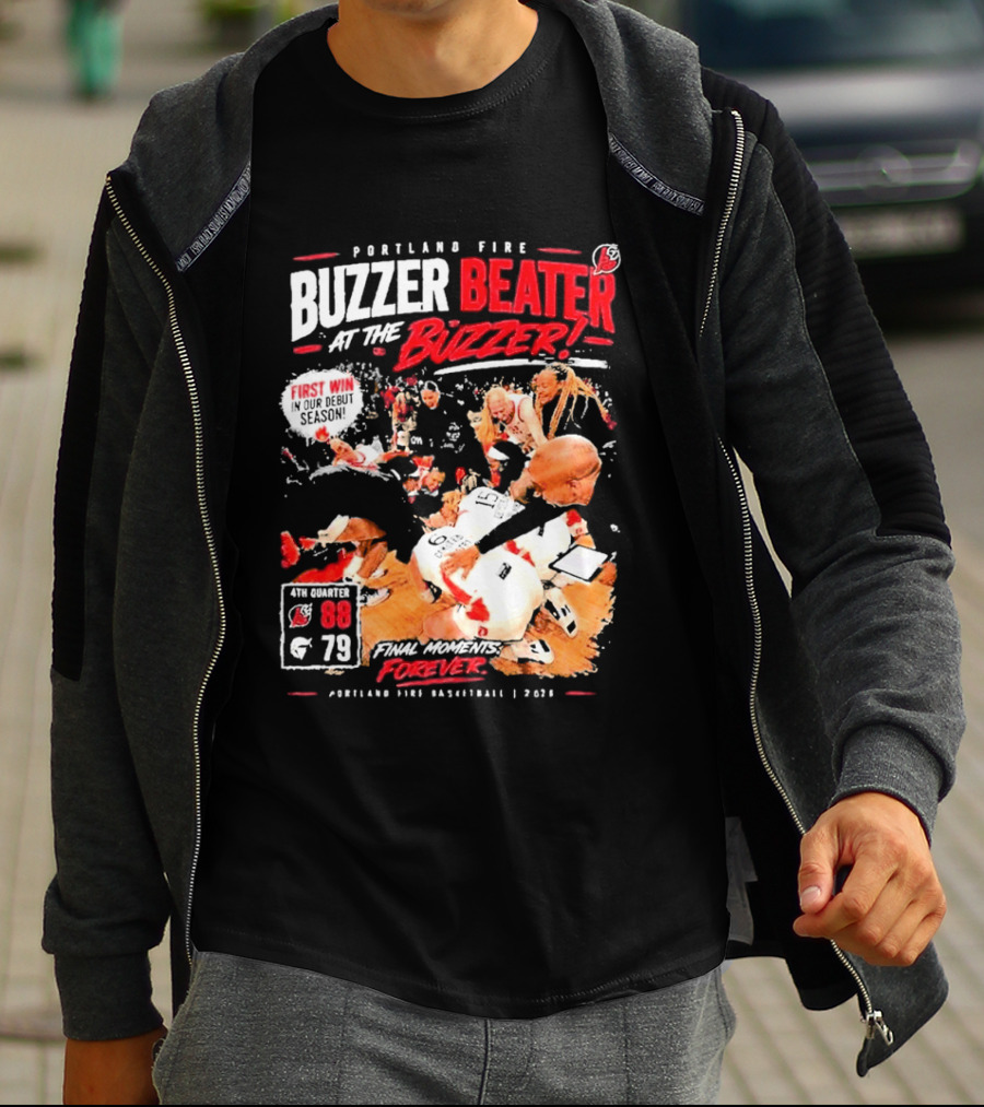 Portland Fire Buzzer Beater At The Buzzer First Win Final Moments Forever Basketball 2026 T-Shirt