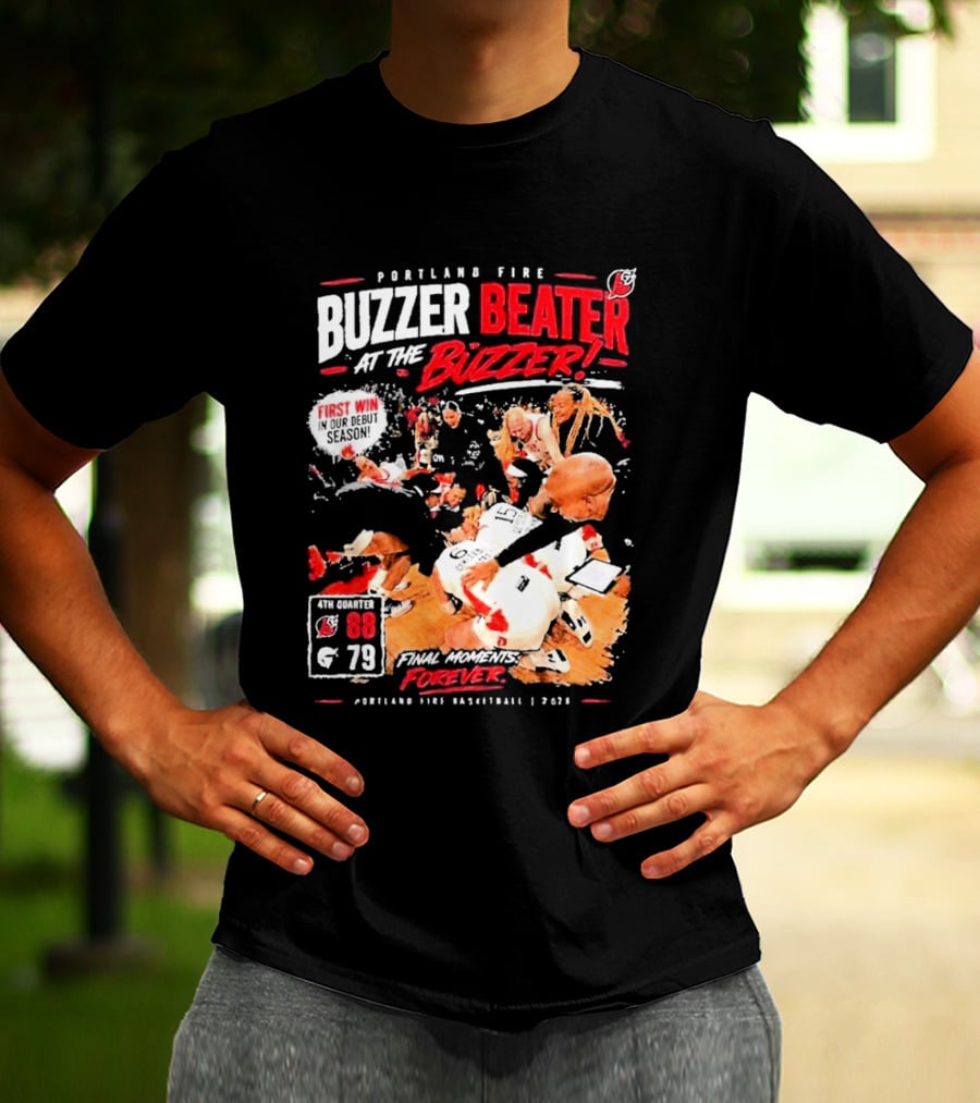 Portland Fire Buzzer Beater At The Buzzer First Win Final Moments Forever Basketball 2026 T-Shirt