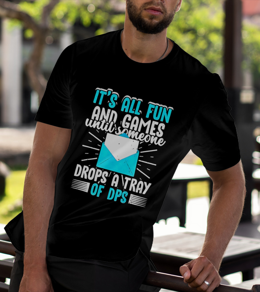 It's All Fun And Games Until Someone Drops A Tray Of DPS Blue Envelope T-Shirt