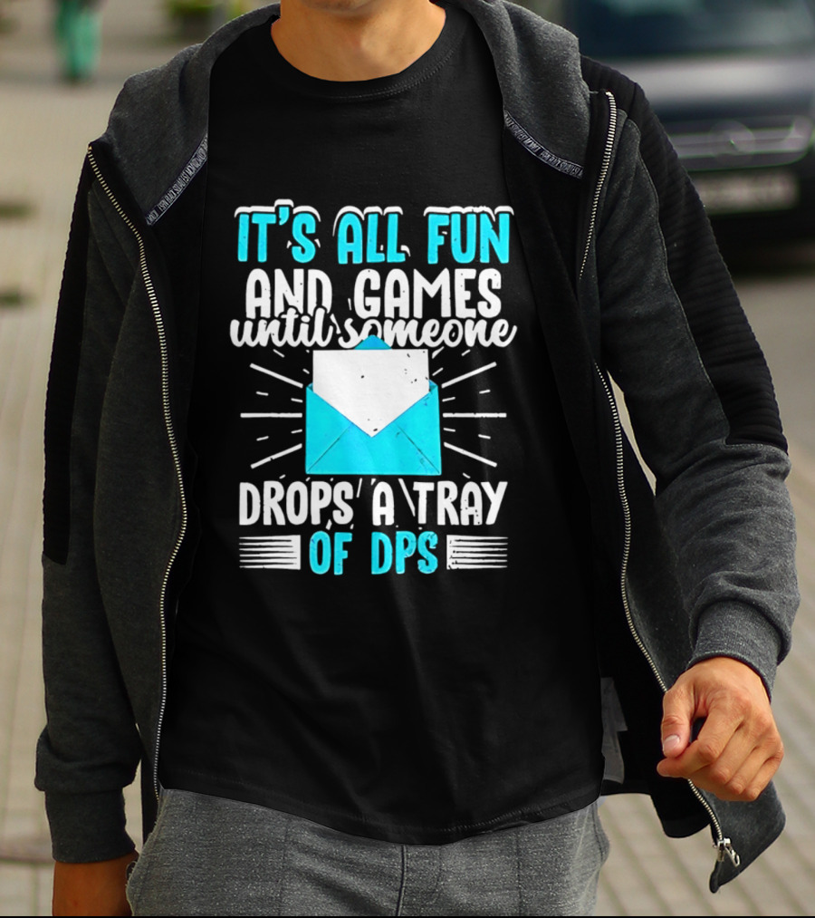 It's All Fun And Games Until Someone Drops A Tray Of DPS Blue Envelope T-Shirt