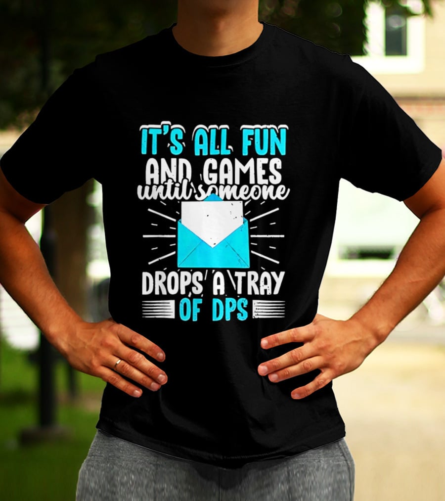 It's All Fun And Games Until Someone Drops A Tray Of DPS Blue Envelope T-Shirt