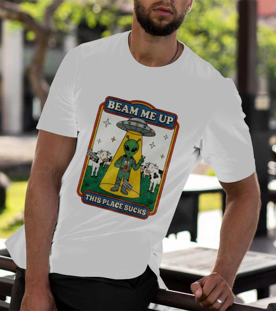 Beam Me Up Alien This Place Sucks Cosmic Studio Cartoon T-Shirt