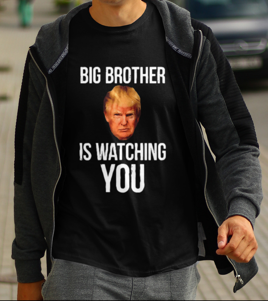 Big Brother Is Ing You Trump Political Humor T-Shirt