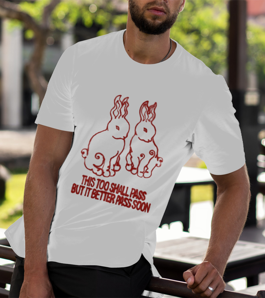 This Too Shall Pass But It Better Pass Soon Bunny T-Shirt