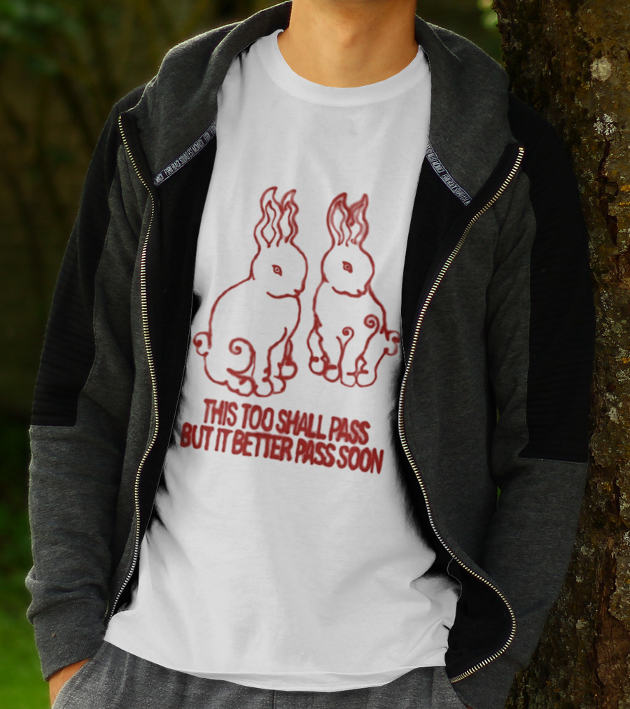 This Too Shall Pass But It Better Pass Soon Bunny T-Shirt