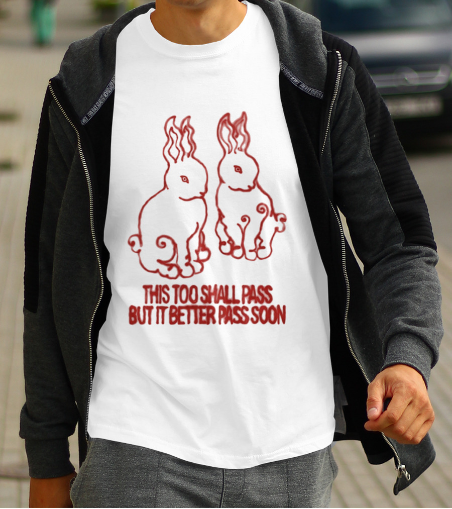 This Too Shall Pass But It Better Pass Soon Bunny T-Shirt