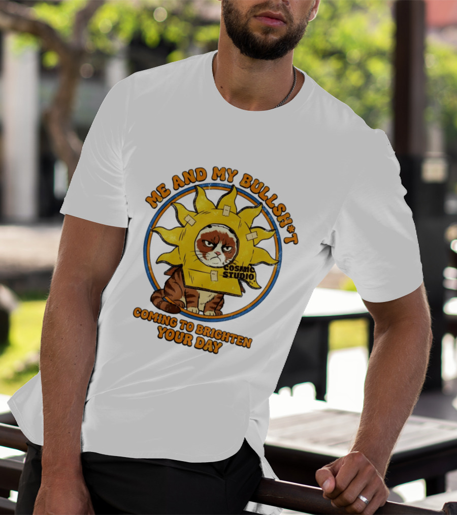 Me And My Bullsh*t Cosmic Studio Cat Coming To Brighten Your Day T-Shirt