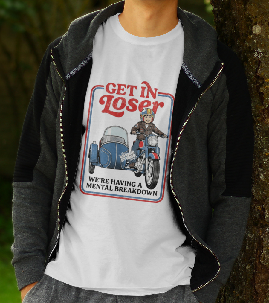 Get In Loser We're Having A Mental Breakdown Classic Studio Motorcycle Rider T-Shirt