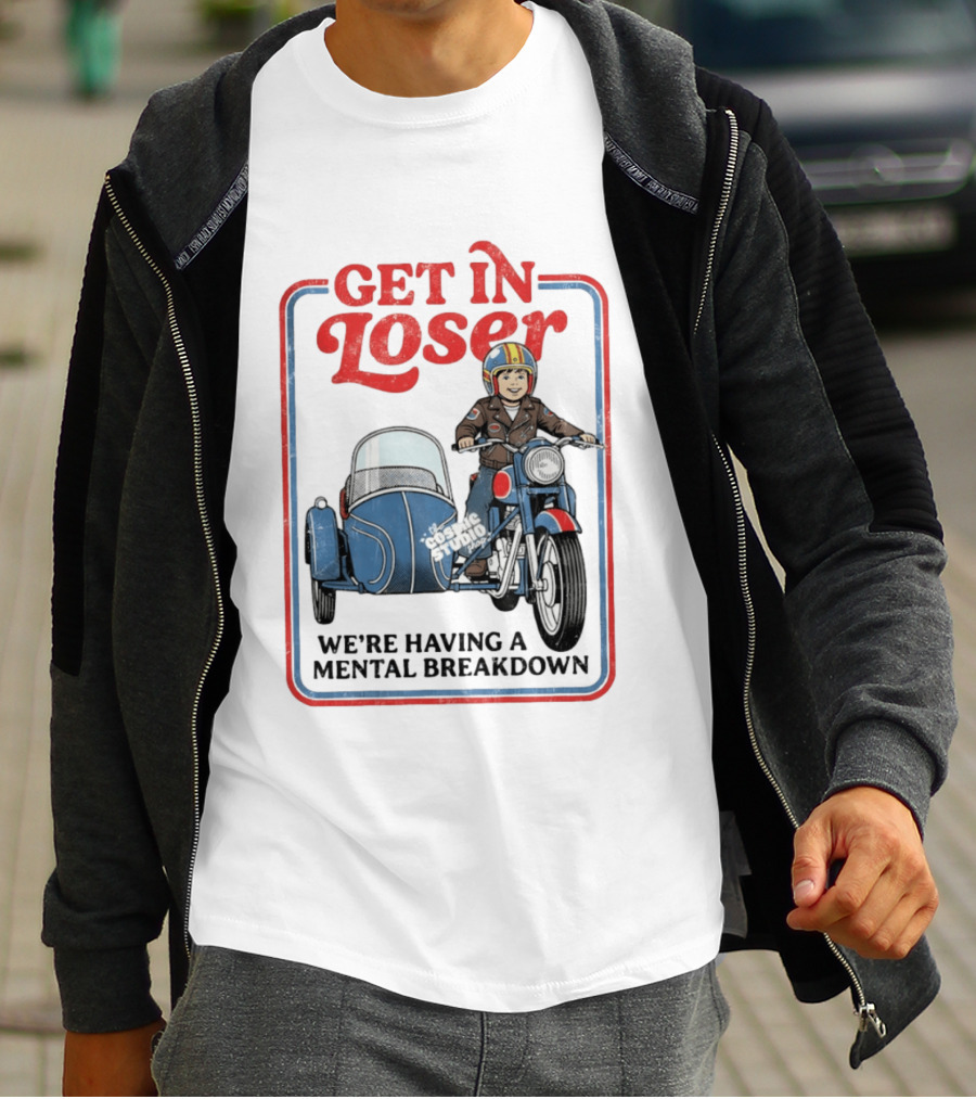 Get In Loser We're Having A Mental Breakdown Classic Studio Motorcycle Rider T-Shirt