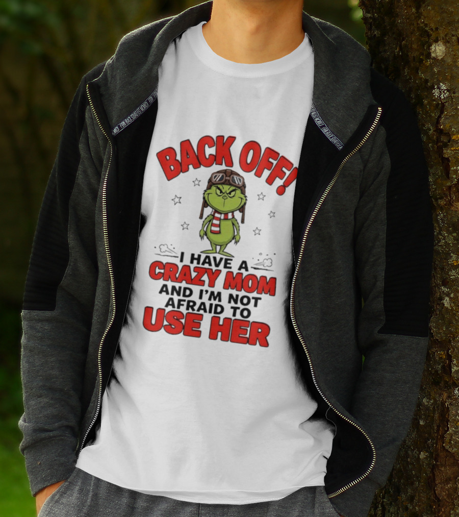 Back Off Grinch I Have A Crazy Mom And I'm Not Afraid To Use Her T-Shirt