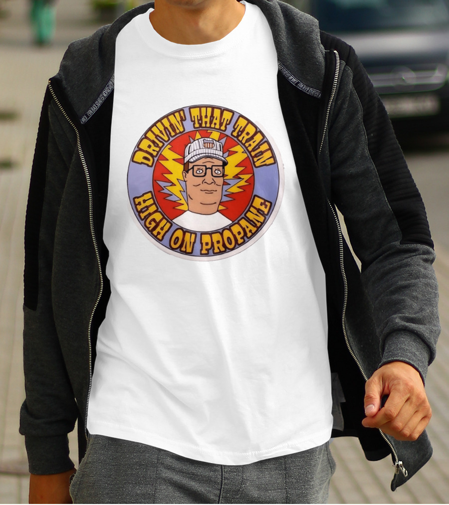 Drivin' That Train High On Propane King Of The Hill Hank Hill T-Shirt