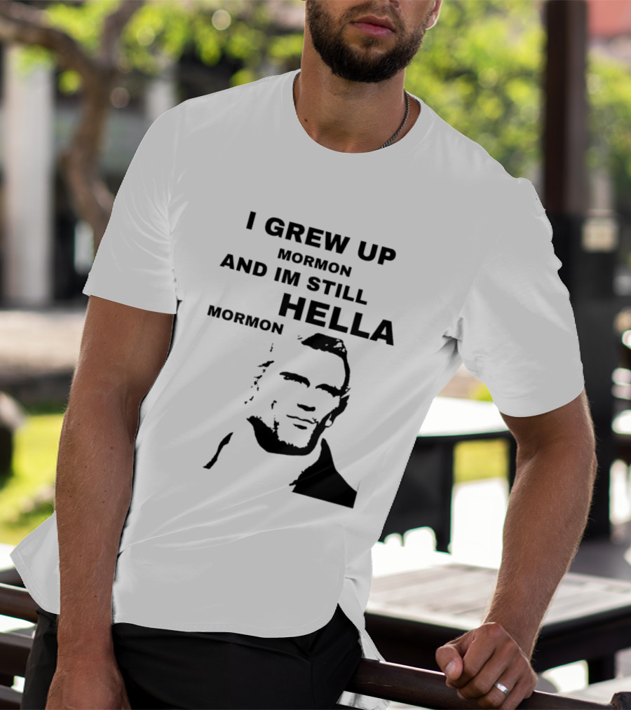 I Grew Up Mormon And I'm Still Hella Mormon T-Shirt