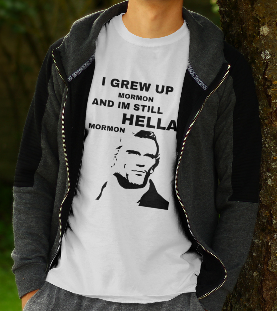 I Grew Up Mormon And I'm Still Hella Mormon T-Shirt