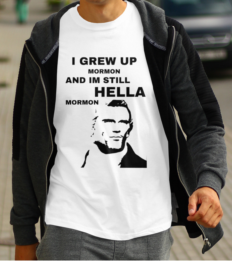 I Grew Up Mormon And I'm Still Hella Mormon T-Shirt