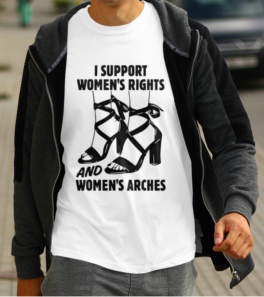 I Support Women's Rights And Women's Arches Heels T-Shirt