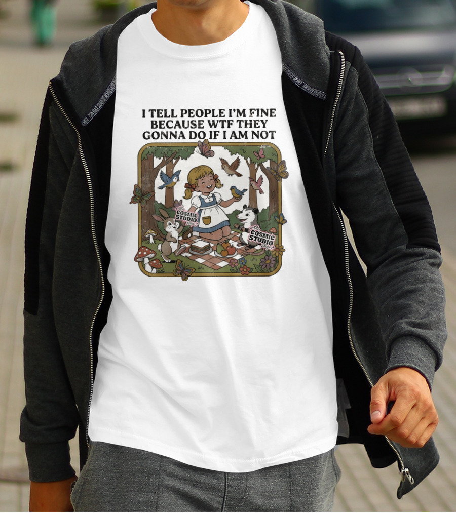 I Tell People I'm Fine Because WTF They Gonna Do If I Am Not Cosmic Studio Picnic Scene Animals Butterflies T-Shirt