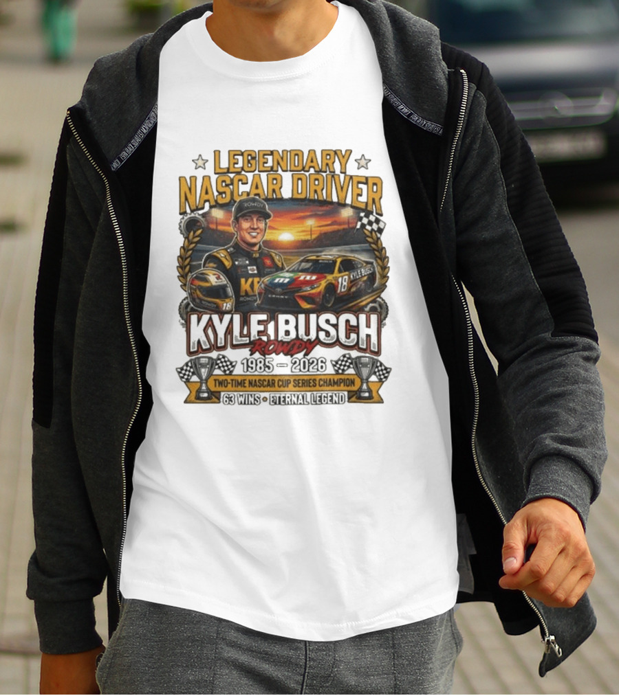 Legendary NASCAR Driver Kyle Busch Rowdy 1985 2026 Two Time NASCAR Cup Series Champion 63 Wins Eternal Legend T-Shirt