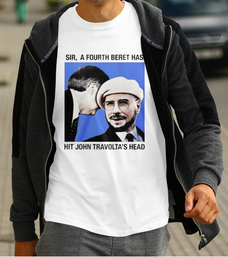 Sir A Fourth Beret Has Hit John Travolta's Head T-Shirt