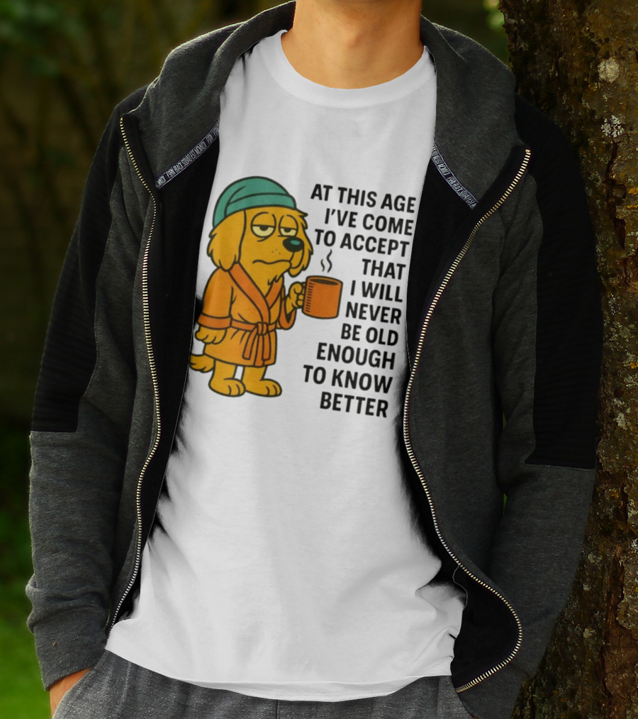 Sleepy Dog In Robe With Coffee Never Old Enough To Know Better T-Shirt