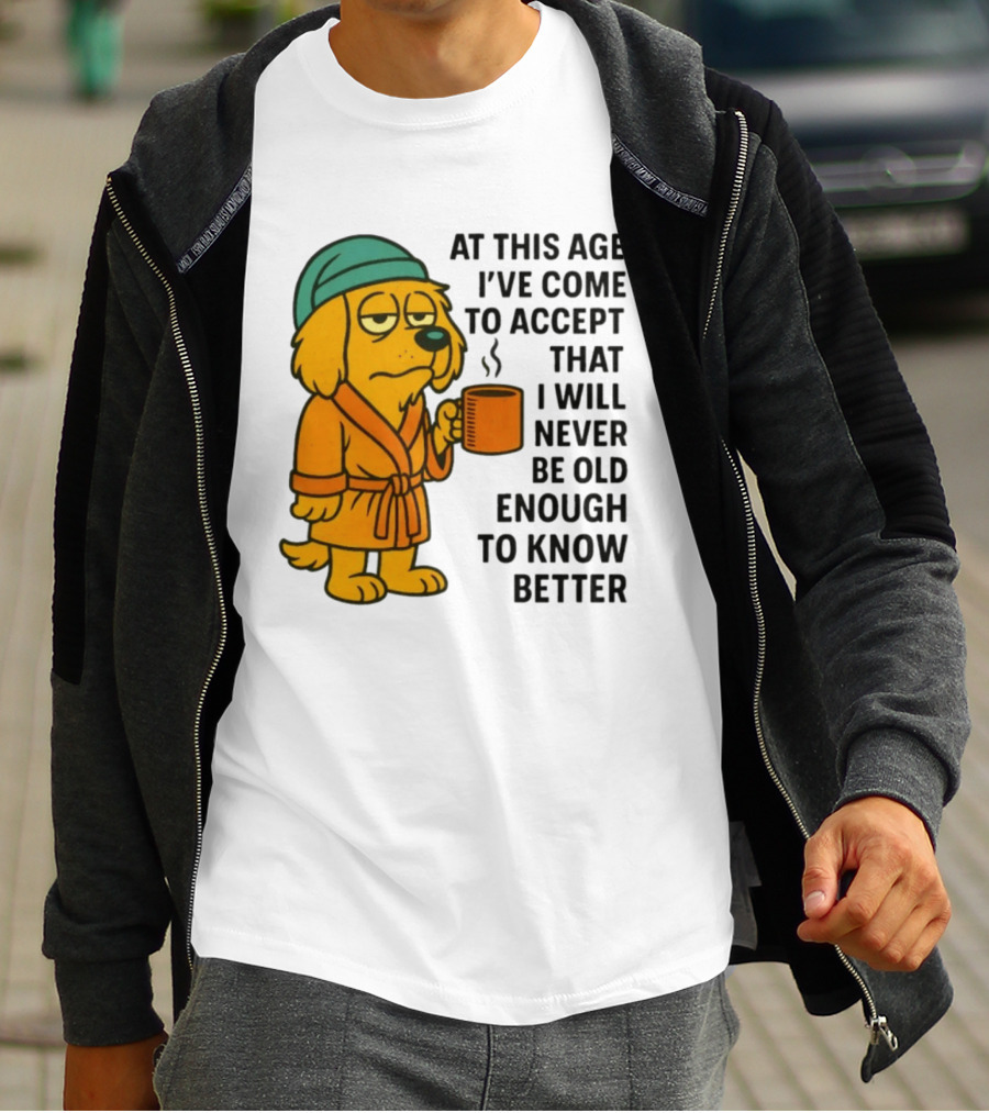 Sleepy Dog In Robe With Coffee Never Old Enough To Know Better T-Shirt