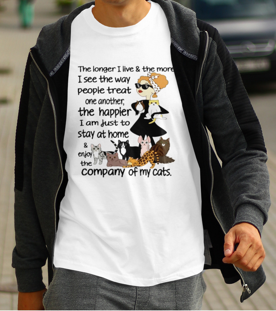 The Longer I Live Happier I Am To Stay At Home And Enjoy The Company Of My Cats T-Shirt