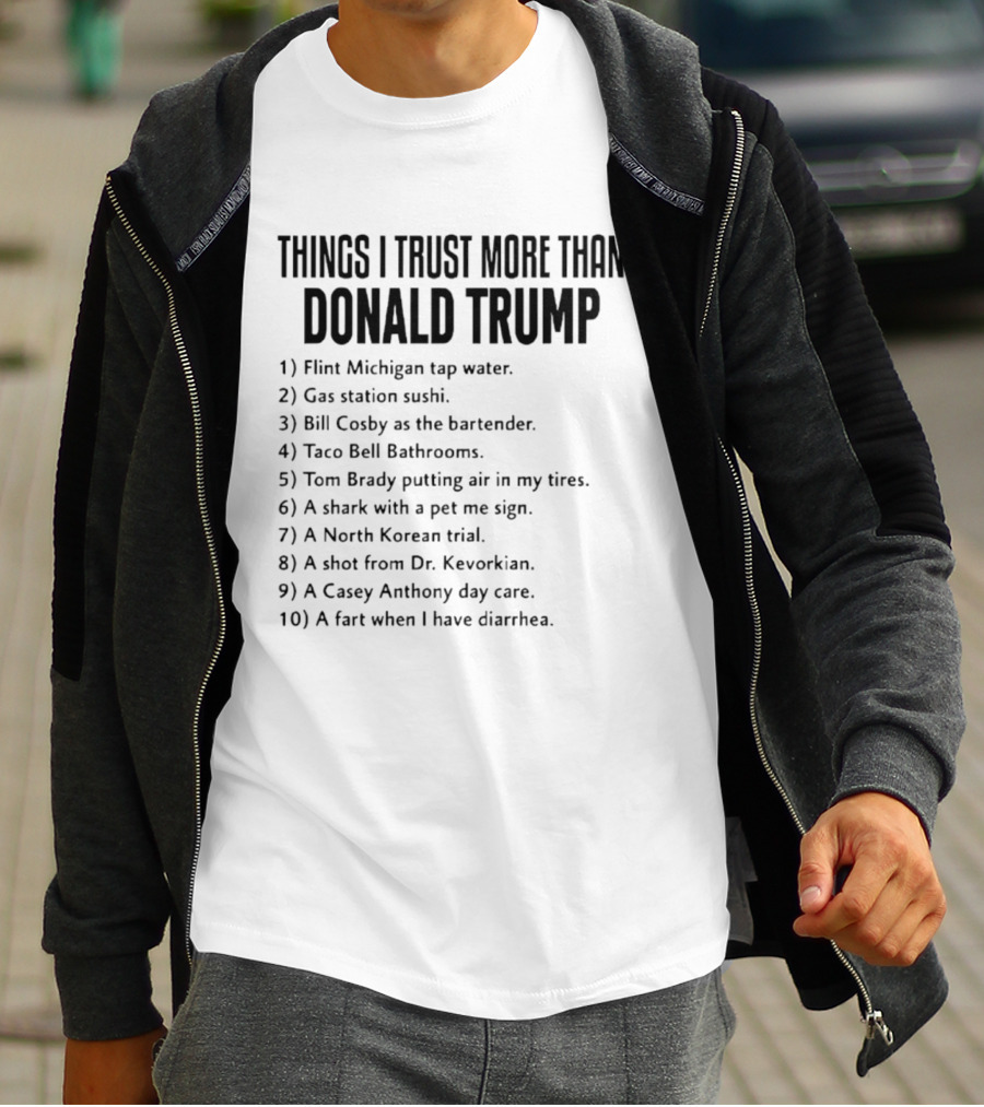 Things I Trust More Than Donald Trump T-Shirt