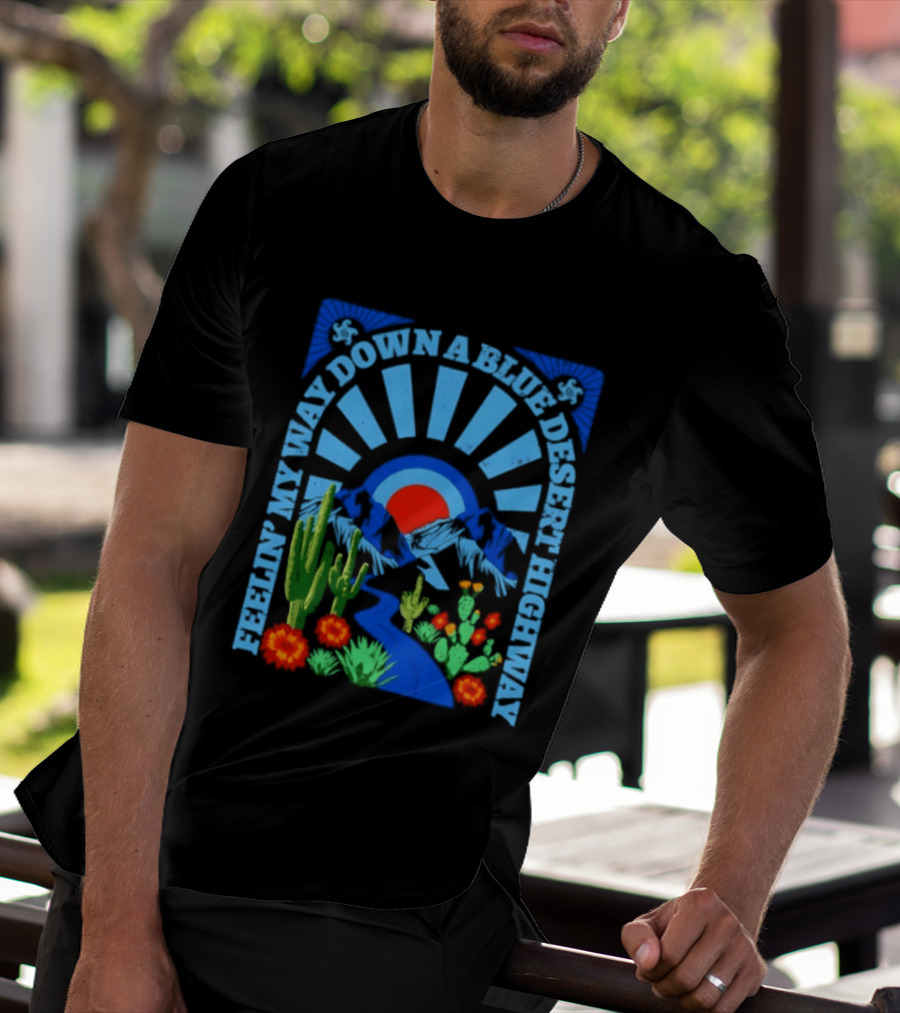 Feelin' My Way Down A Blue Desert Highway Cactus Sunburst T-Shirt