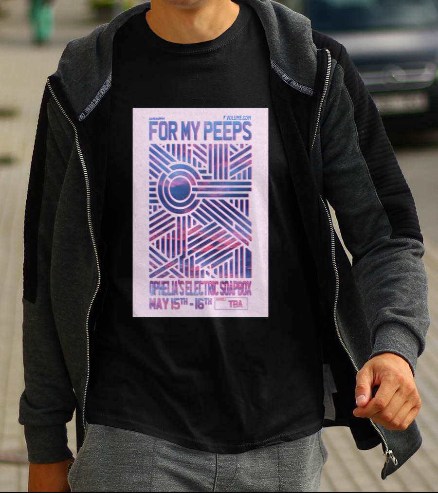 David Murphy For My Peeps Ophelia's Electric Soapbox May 15th 16th VOLUME.COM T-Shirt