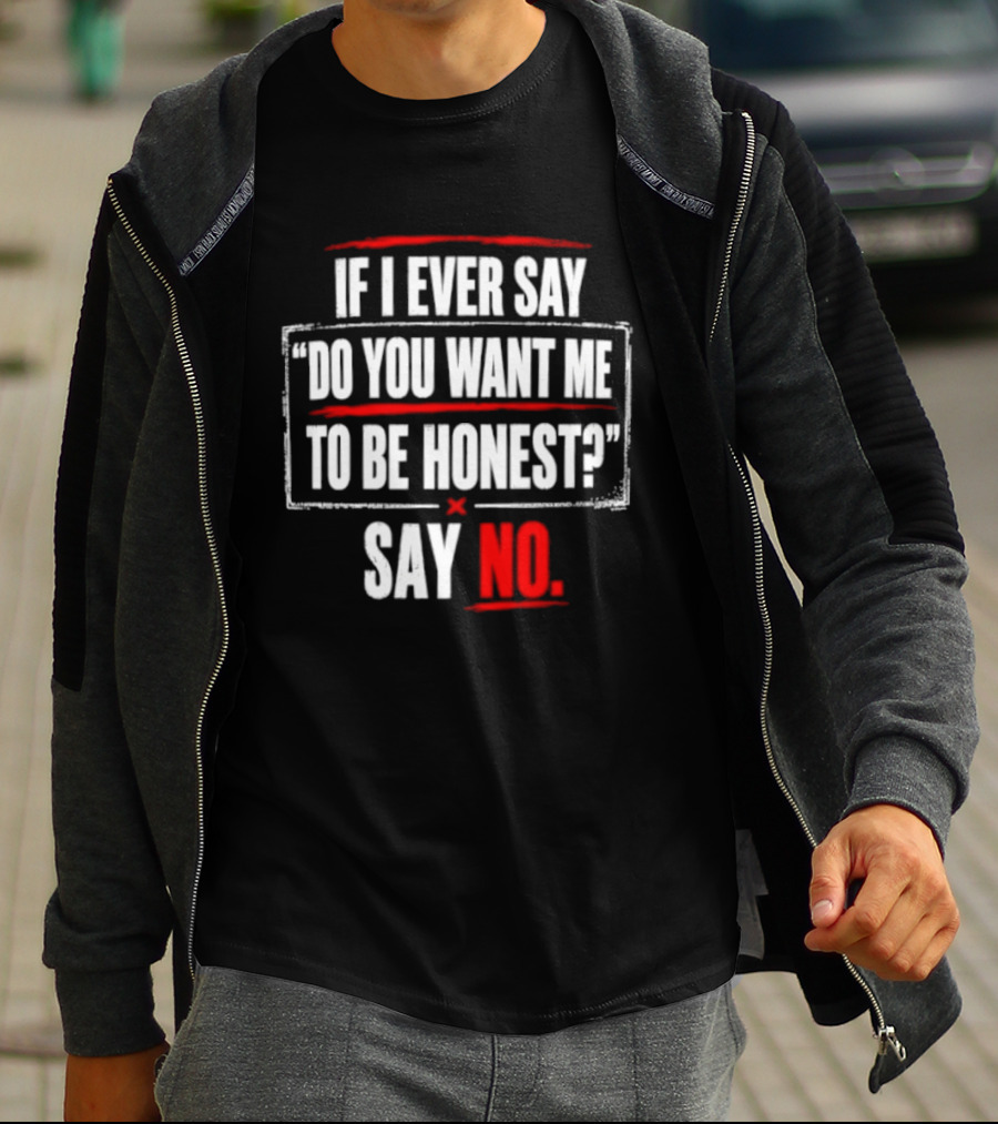 Plaintext If I Ever Say Do You Want Me To Be Honest Say No T-Shirt
