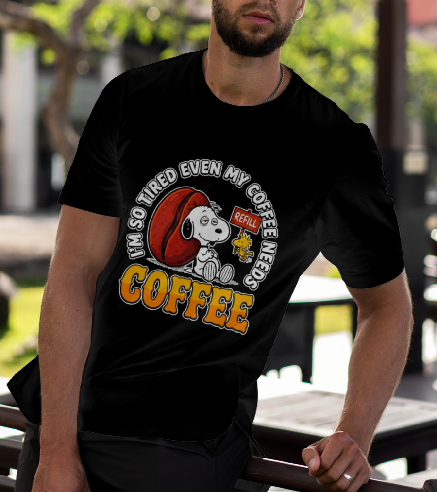 I'm So Tired Even My Coffee Needs Refill Snoopy Woodstock Coffee T-Shirt