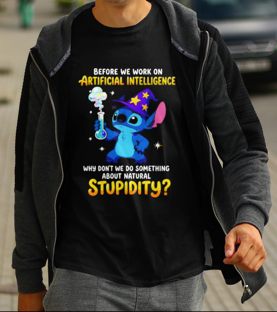 Before We Work On Artificial Intelligence Why Don't We Do Something About Natural Stupidity Stitch Wizard T-Shirt