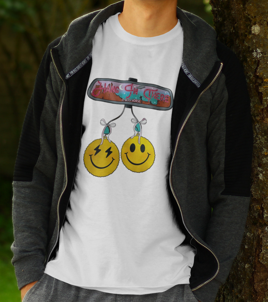 Hang In There It Gets Worse Smiley Faces Rearview Mirror T-Shirt