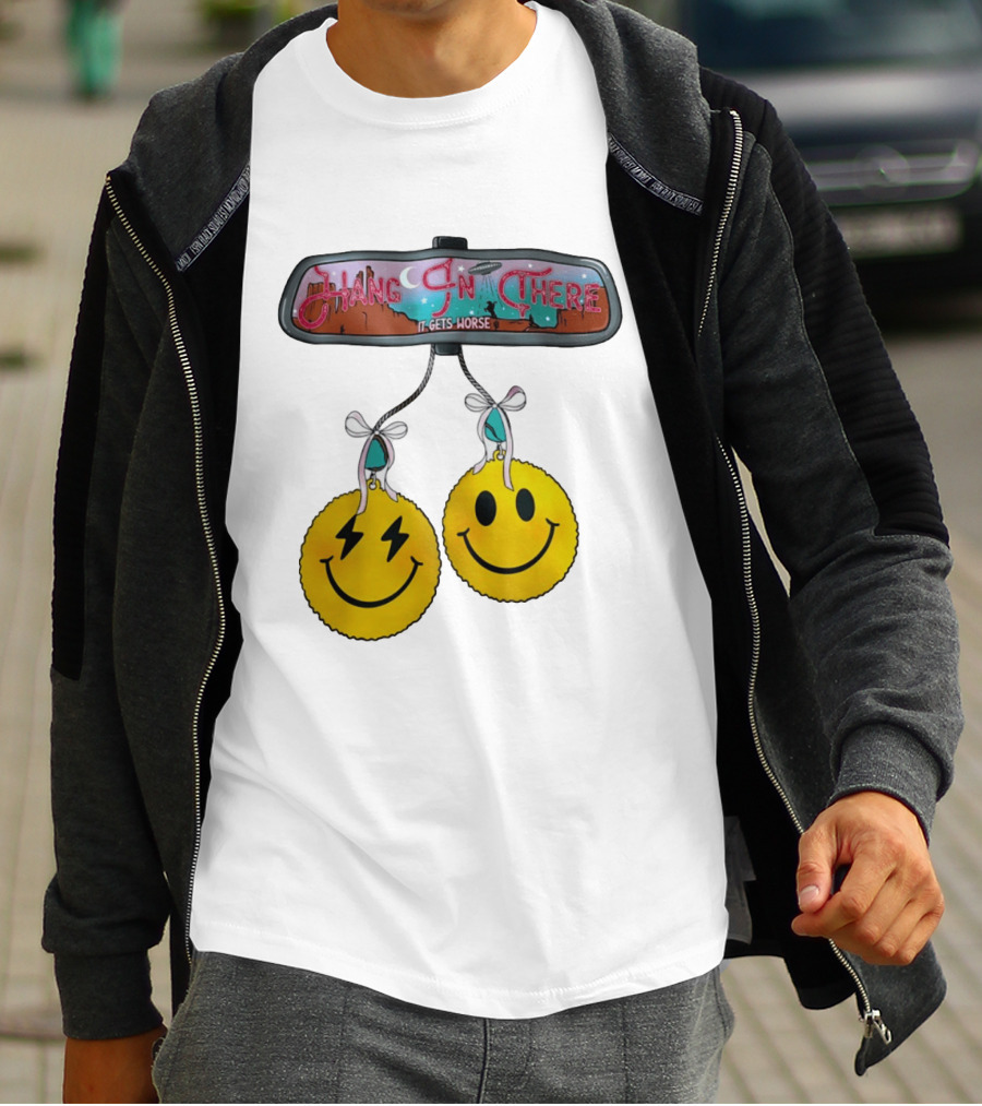 Hang In There It Gets Worse Smiley Faces Rearview Mirror T-Shirt