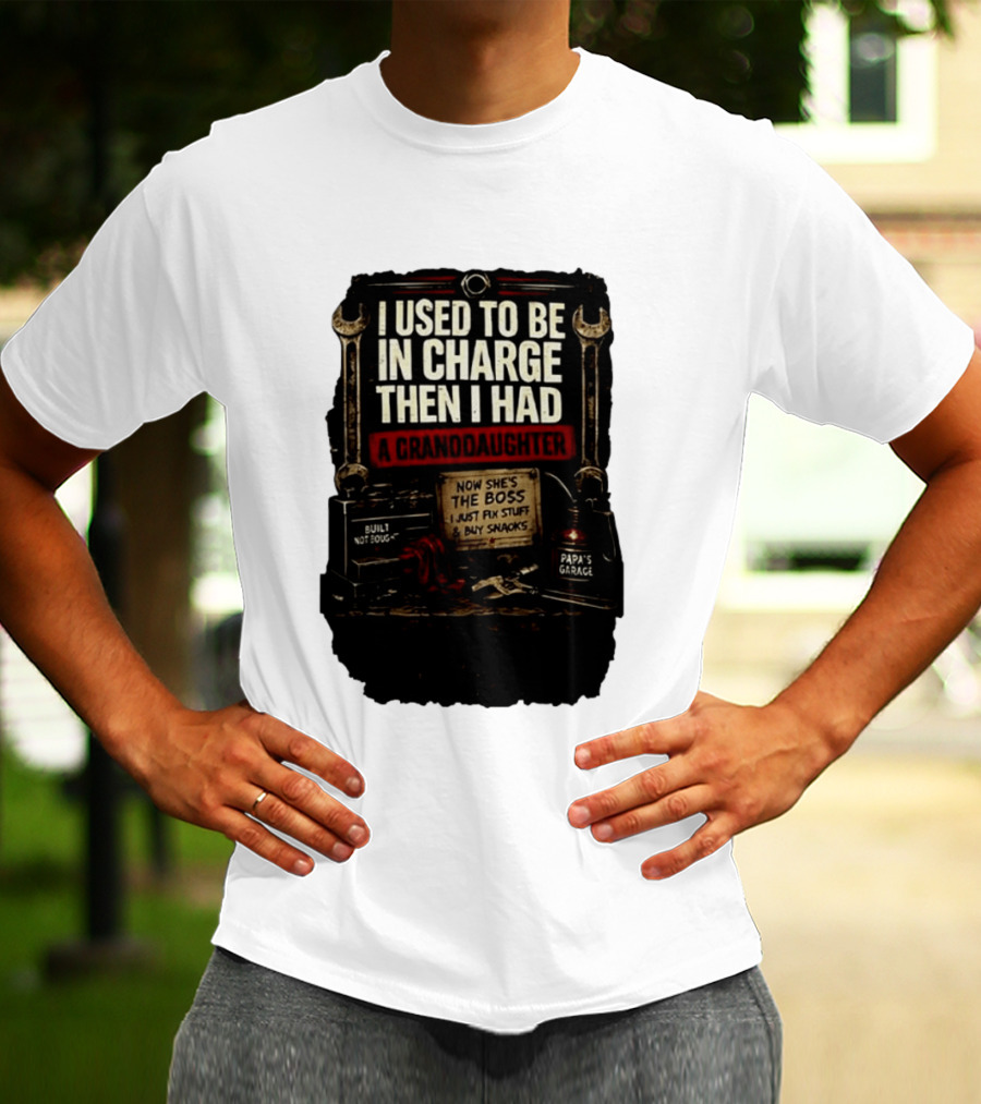 I Used To Be In Charge Then I Had A Granddaughter Now She's The Boss Papa's Garage Built Not Bought Fix Stuff Buy Snacks T-Shirt