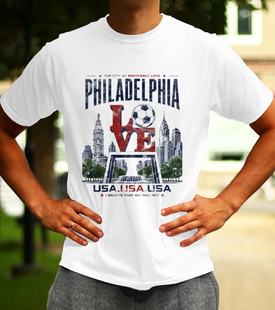 Philadelphia Love Soccer Club USA I Believe That We Will Win T-Shirt