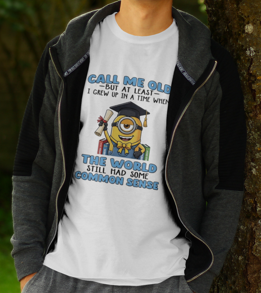 Minions Graduation Call Me Old But I Grew Up When World Had Common Sense T-Shirt