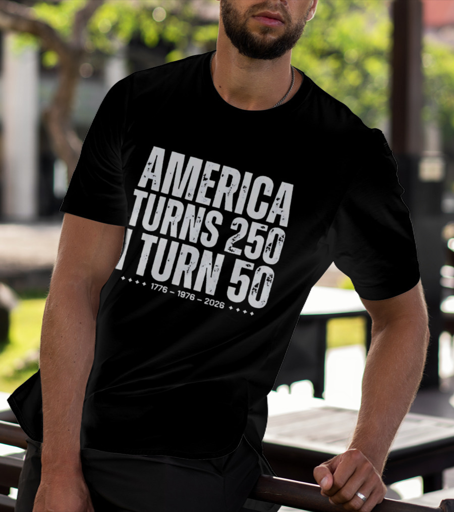 1776 1976 2026 America Turns 250 I Turn 50 T-Shirt