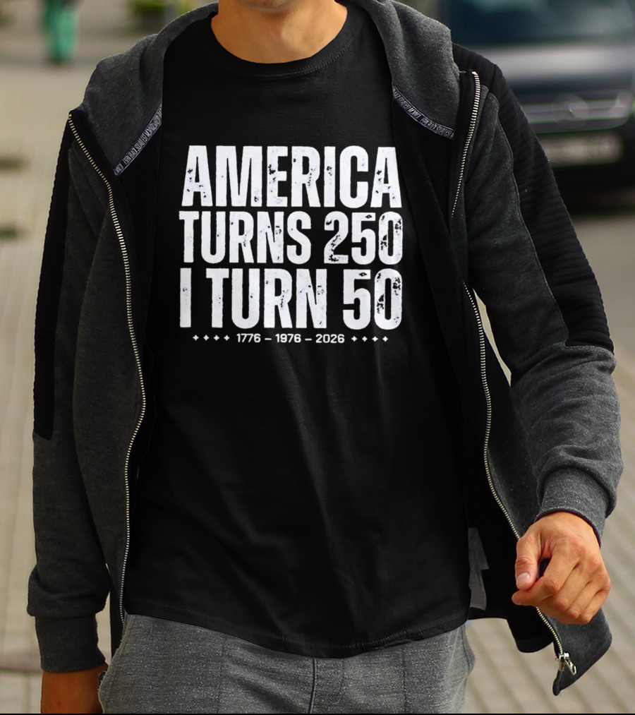 1776 1976 2026 America Turns 250 I Turn 50 T-Shirt