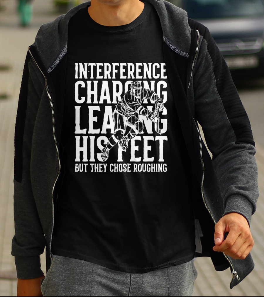 Interference Charging Leaving His Feet But They Chose Roughing Carolina Hockey T-Shirt