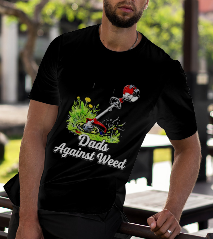 Dads Against Weed Lawn Trimmer Humor Gardening Fatherhood T-Shirt