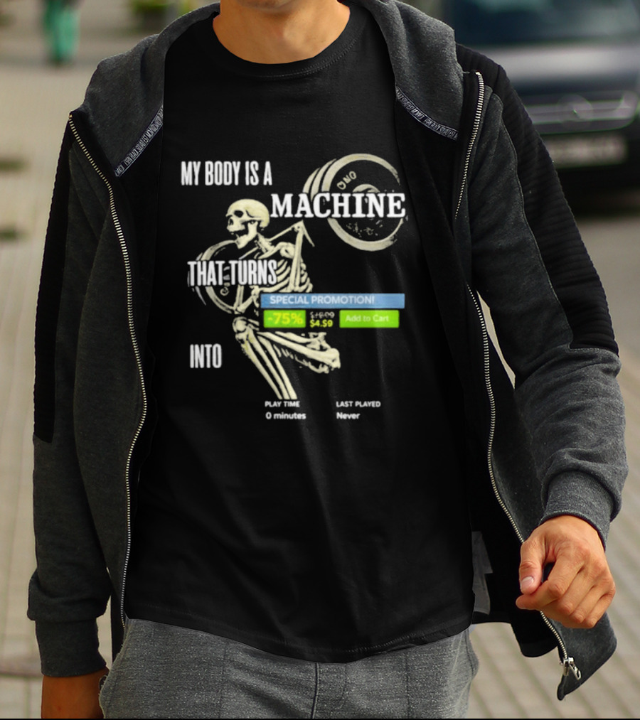 My Body Is A Machine Skeleton Weightlifting Time Turns Into Special Promotion T-Shirt