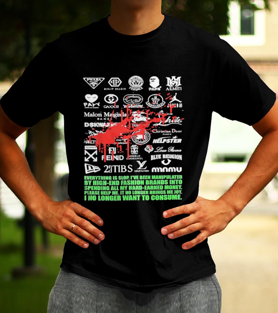 Everything Is Slop Manipulated By High End Fashion Brands Logos 2Tibs Fendi Please Help No Longer Want To Consume T-Shirt