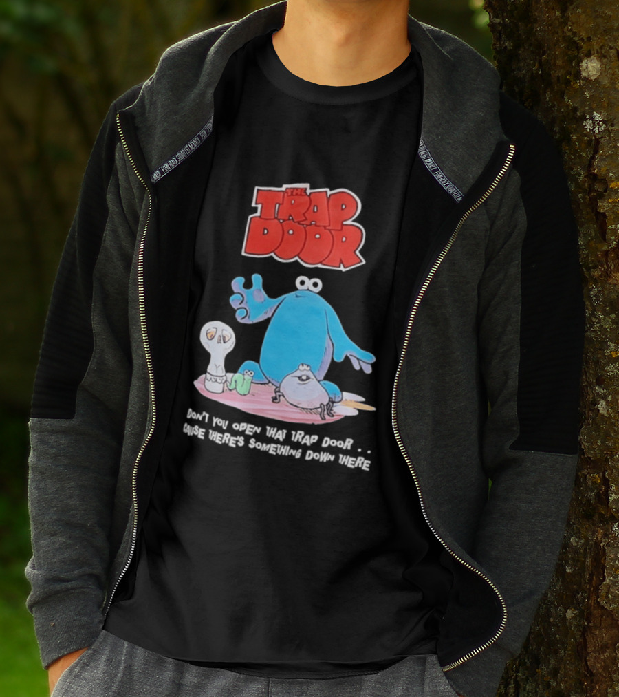 The Trap Door Don't You Open That Trap Door Cause There's Something Down There TV Characters T-Shirt