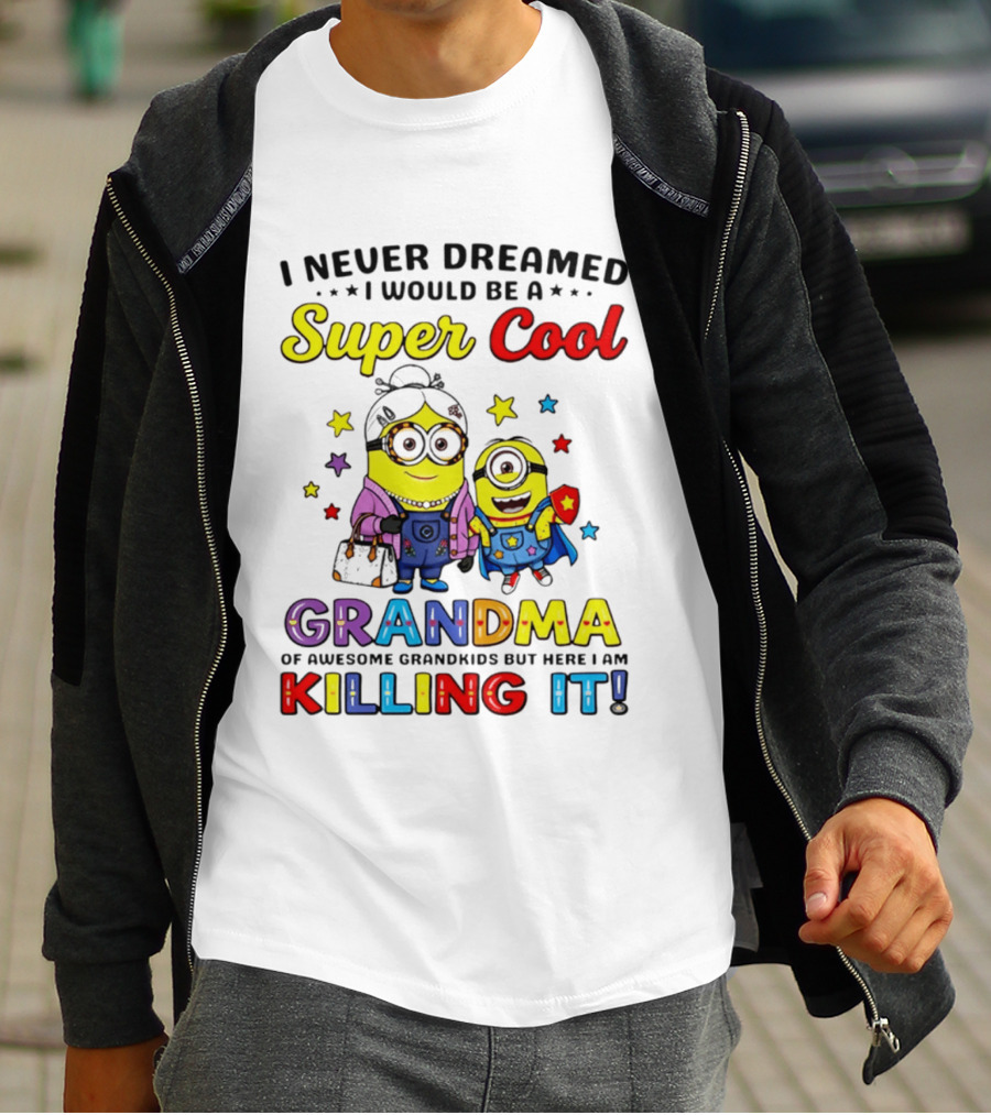 I Never Dreamed I Would Be A Super Cool Grandma Minion Killing It T-Shirt