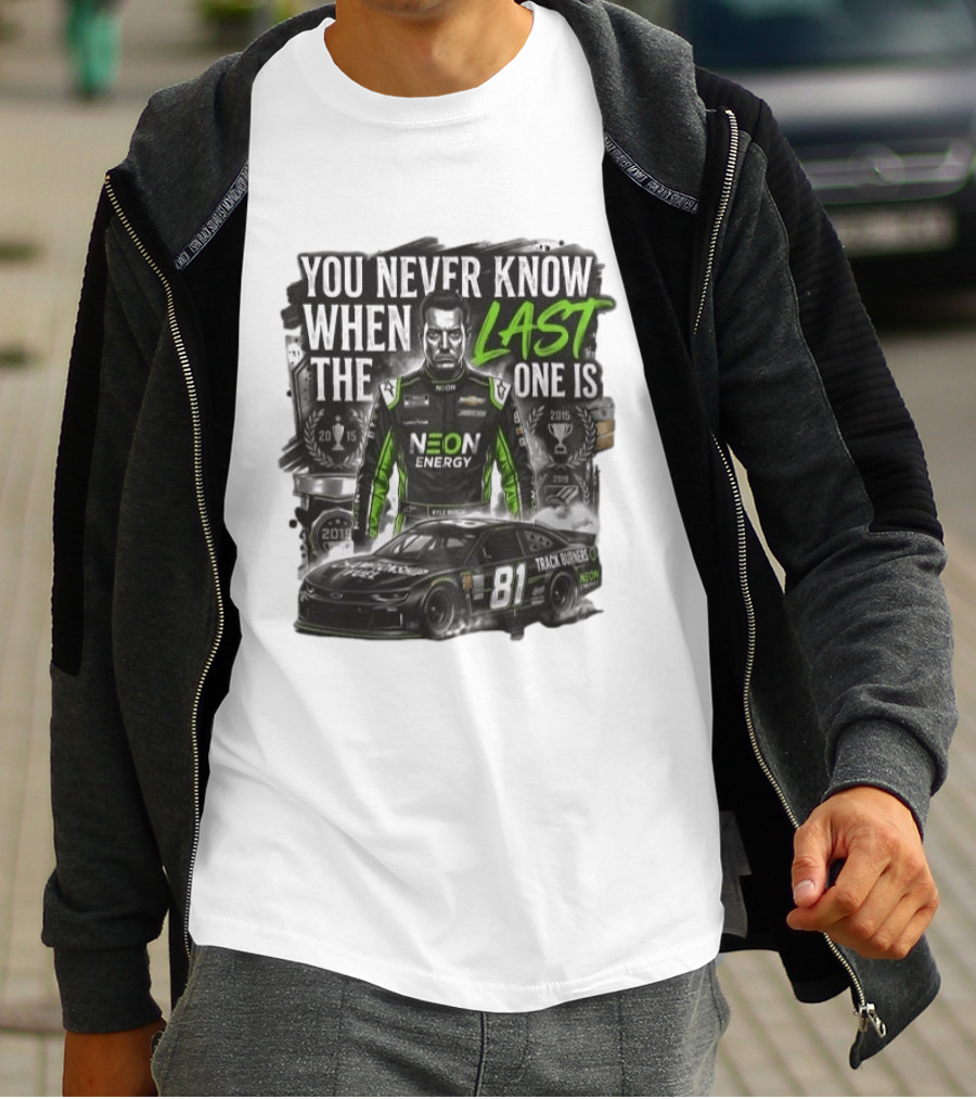 You Never Know When The Last One Is Neon Energy Racing 81 Track Burner T-Shirt